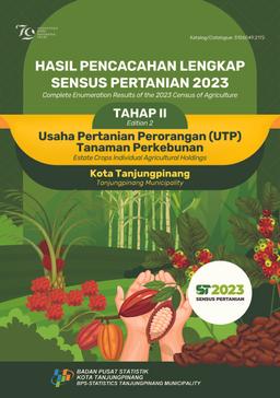 Complete Enumeration Results Of The 2023 Census Of Agriculture - Edition 2 Estate Crops Individual Agricultural Holdings Tanjungpinang Municipality