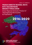 Gross Regional Domestic Product of Tanjungpinang Municipality by Expenditure 2016-2020